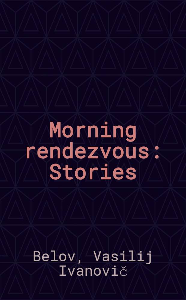 Morning rendezvous : Stories : Transl. from the Russ.