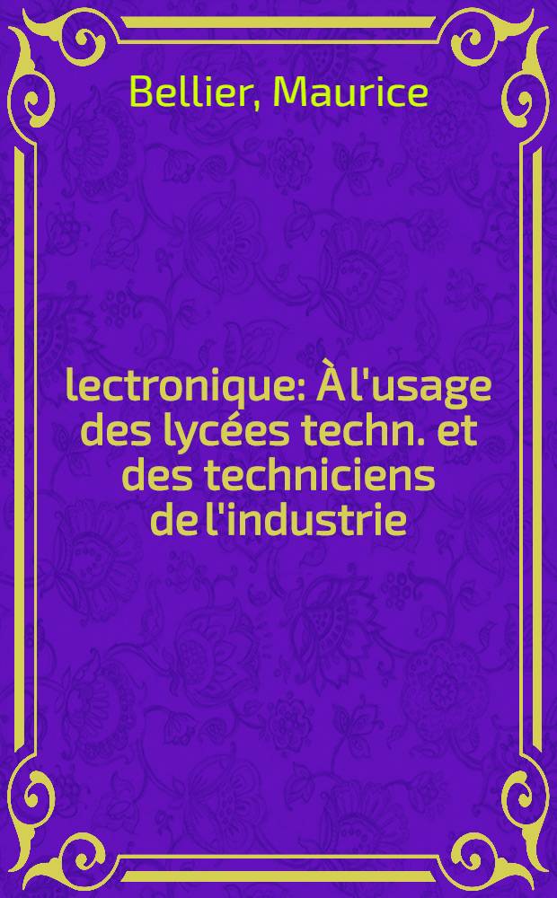 Électronique : À l'usage des lycées techn. et des techniciens de l'industrie