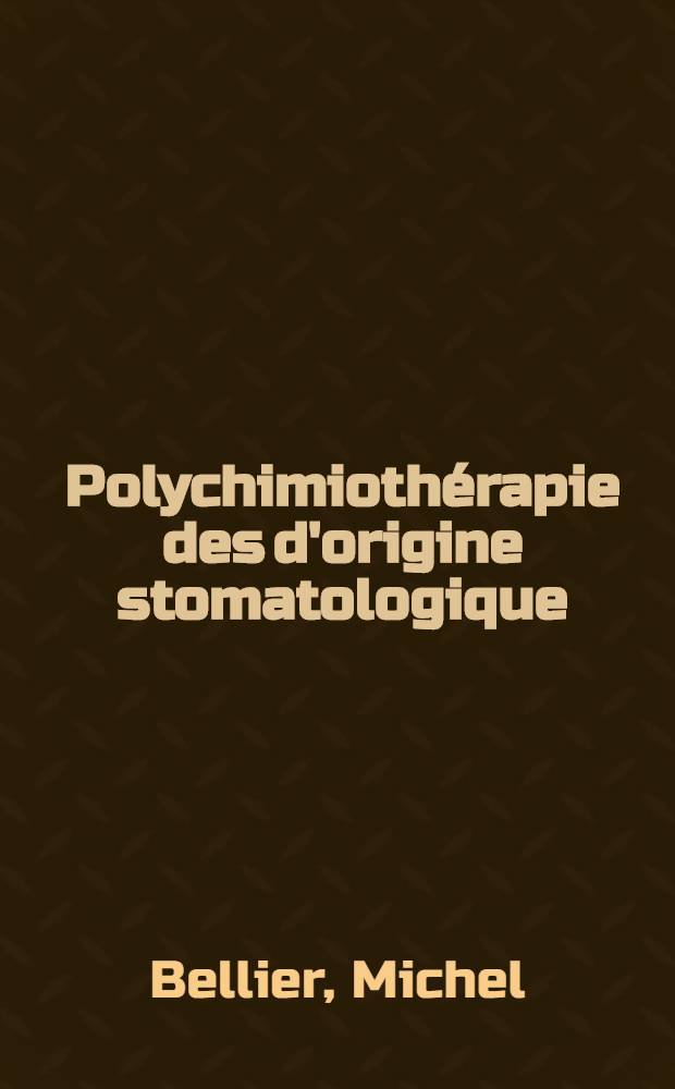 Polychimioth&eacute;rapie des d'origine stomatologique : &Agrave; propos de 249 observations : Th&egrave;se ..