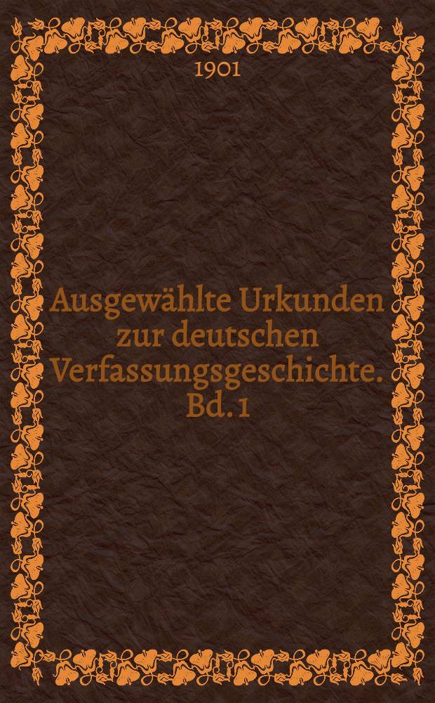 Ausgew&auml;hlte Urkunden zur deutschen Verfassungsgeschichte. Bd. 1 : Urkunden zur St&auml;dtischen Verfassungsgeschichte