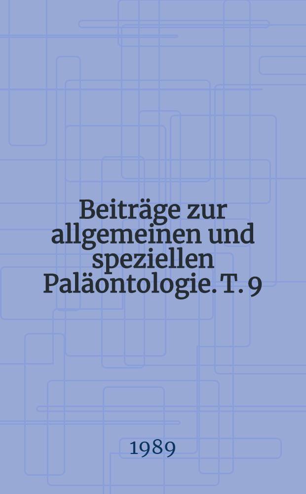 Beiträge zur allgemeinen und speziellen Paläontologie. T. 9