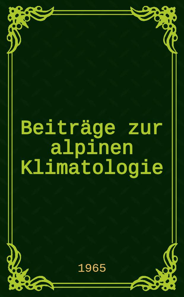 Beiträge zur alpinen Klimatologie : Sammlung