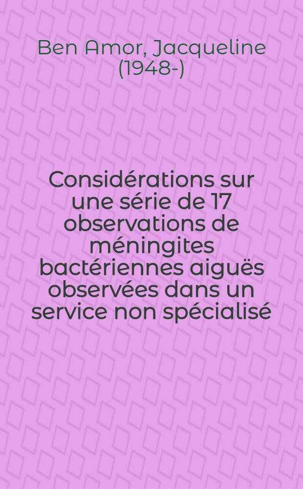 Considérations sur une série de 17 observations de méningites bactériennes aiguës observées dans un service non spécialisé : Thèse