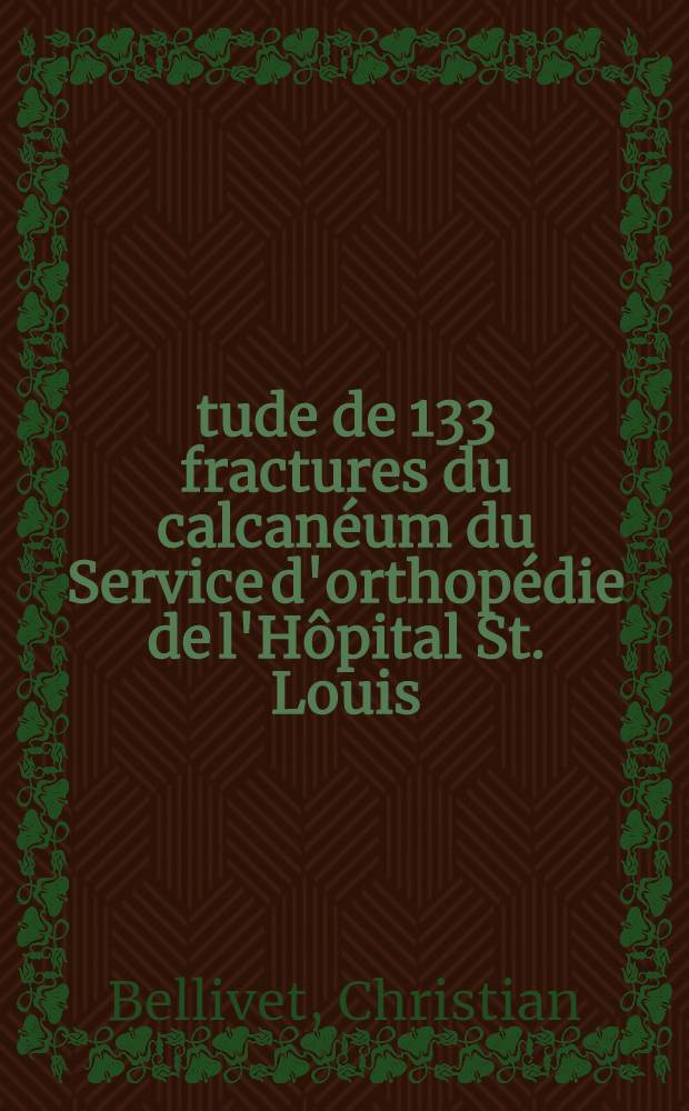 Étude de 133 fractures du calcanéum du Service d'orthopédie de l'Hôpital St. Louis : Thèse ..