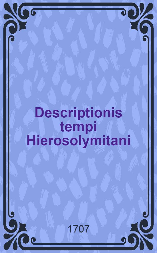 Descriptionis tempi Hierosolymitani : Pars posterior, quam ex consensu amplissimi senatus philosophici in Regia acad. Upsaliensi sub pr&aelig;sidio ... dn. Johannis A. Bellmanni ... dissertatione graduali public&aelig; defert censur&aelig; Petrus O. Aurivillius gestricius ..
