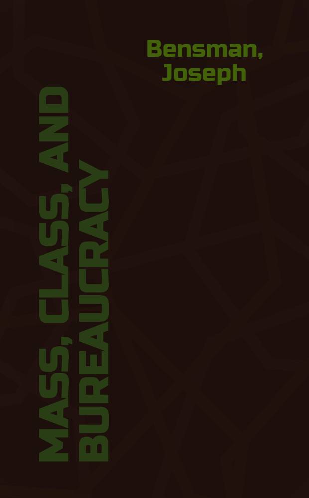 Mass, class, and bureaucracy : The evolution of contemporary society