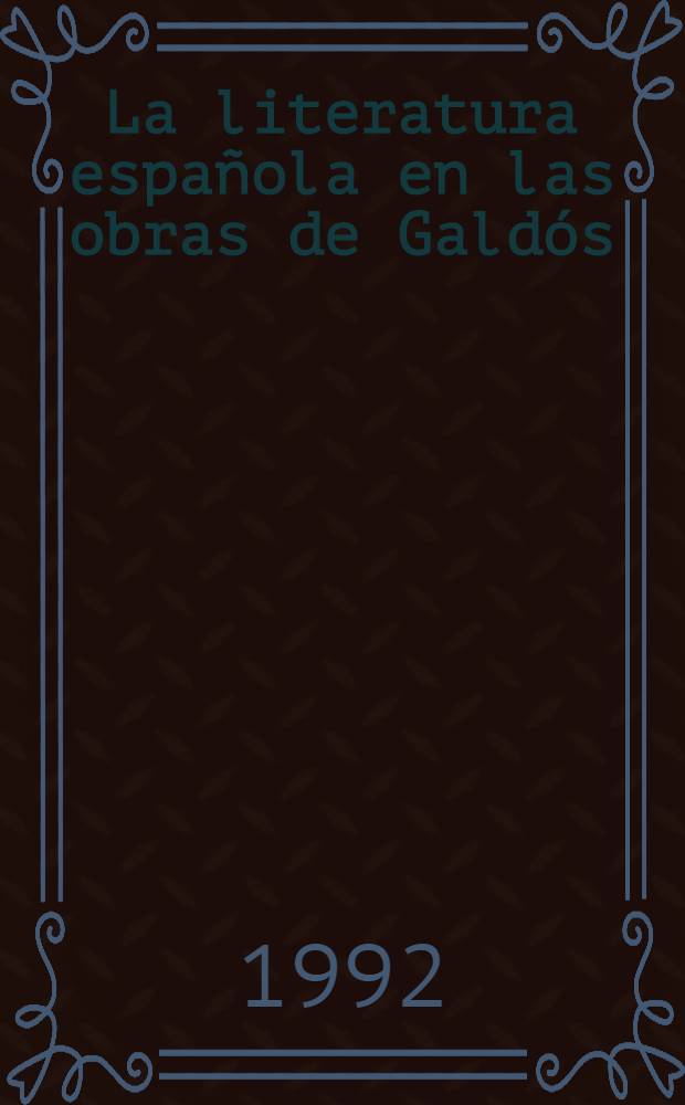 La literatura española en las obras de Galdós : Función y sentido de la intertextualidad