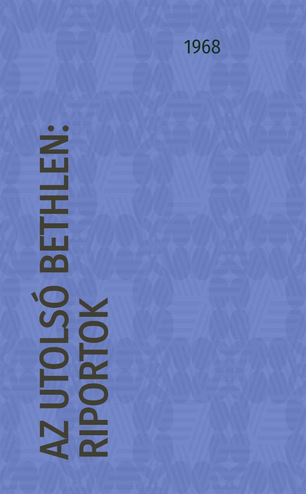 Az utolsó Bethlen : Riportok