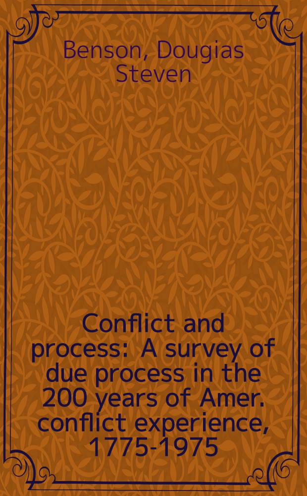 Conflict and process : A survey of due process in the 200 years of Amer. conflict experience, 1775-1975