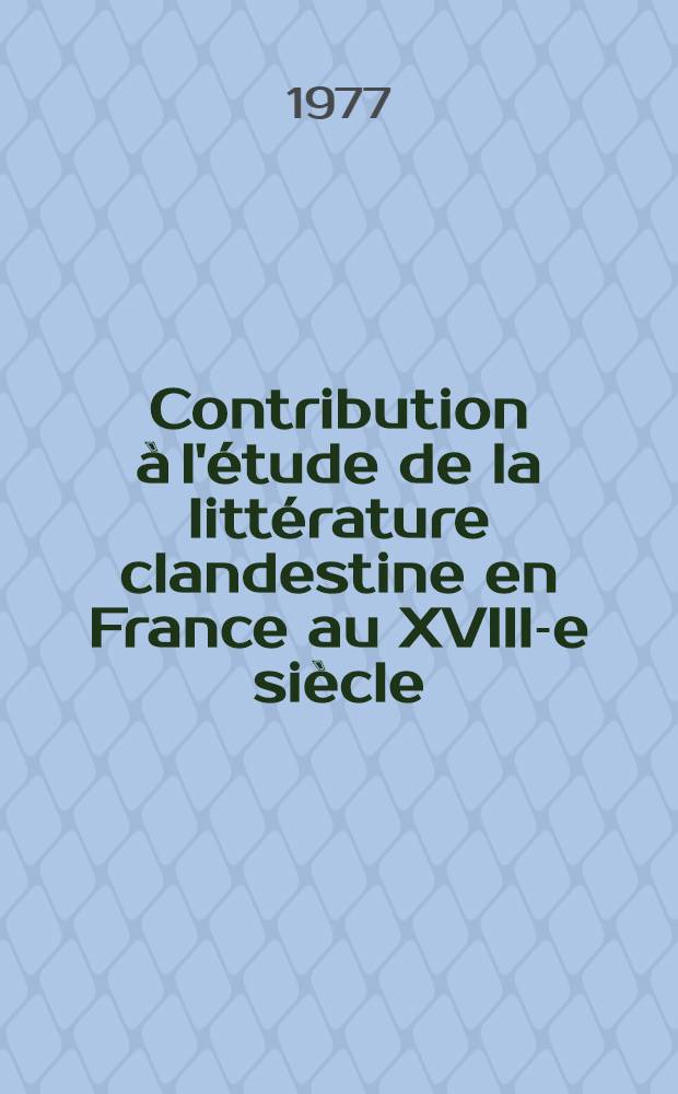 Contribution à l'étude de la littérature clandestine en France au XVIII-e siècle : Thèse réalisée à l'Univ. de Paris X