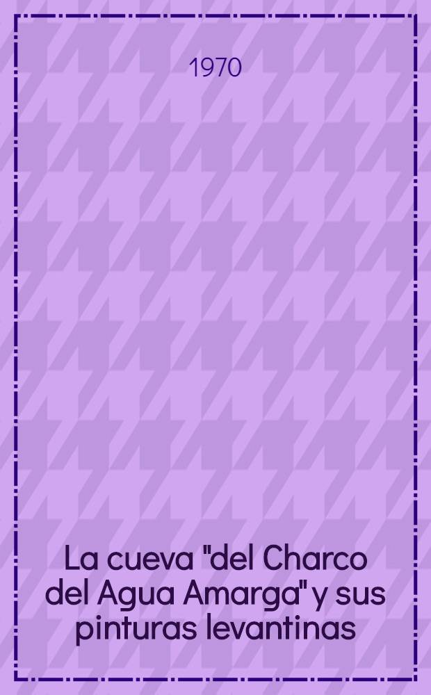 La cueva "del Charco del Agua Amarga" y sus pinturas levantinas