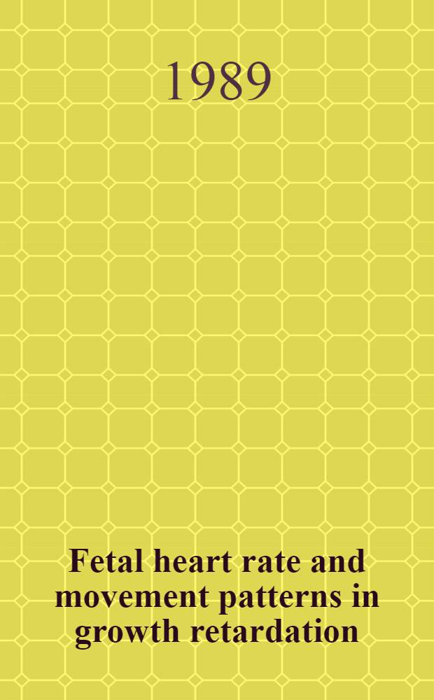Fetal heart rate and movement patterns in growth retardation : Proefschr