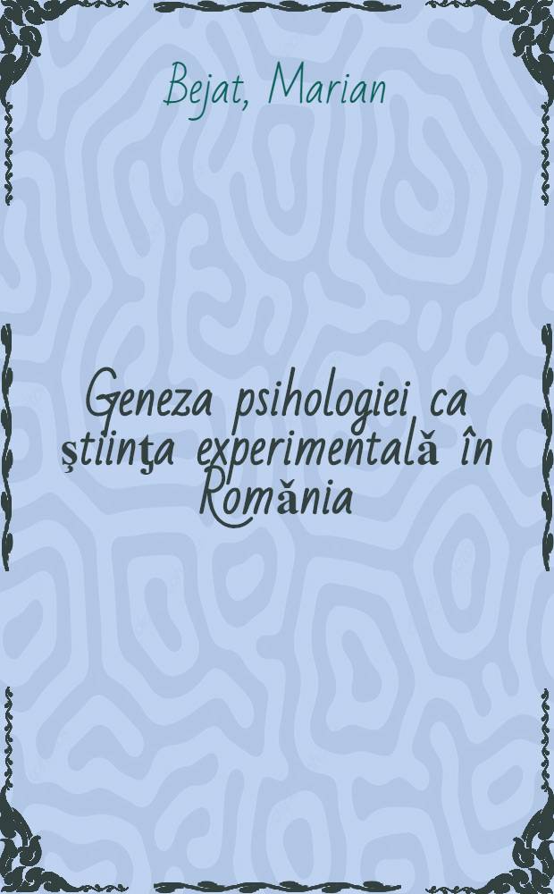 Geneza psihologiei ca ştiinƫa experimentalǎ în Romǎnia