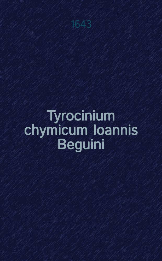 Tyrocinium chymicum Ioannis Beguini