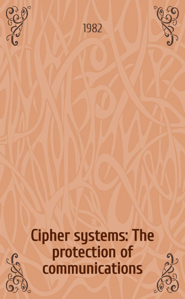 Cipher systems : The protection of communications
