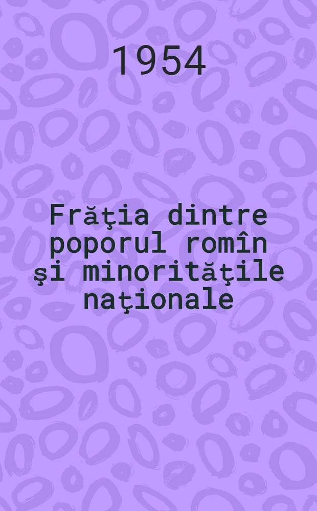 Frăţia dintre poporul romîn şi minorităţile naţionale