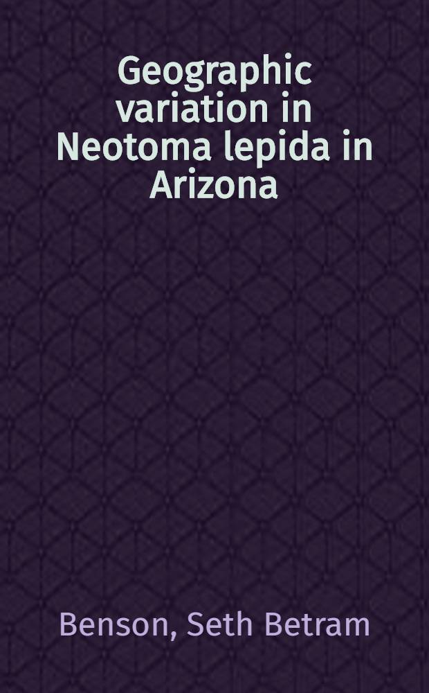 Geographic variation in Neotoma lepida in Arizona