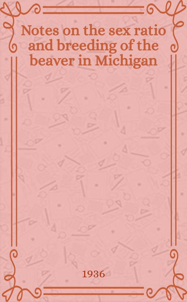 Notes on the sex ratio and breeding of the beaver in Michigan