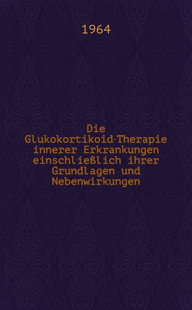 Die Glukokortikoid-Therapie innerer Erkrankungen einschlie&szlig;lich ihrer Grundlagen und Nebenwirkungen