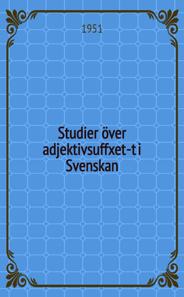 Studier &ouml;ver adjektivsuffxet -ot i Svenskan : Diss.