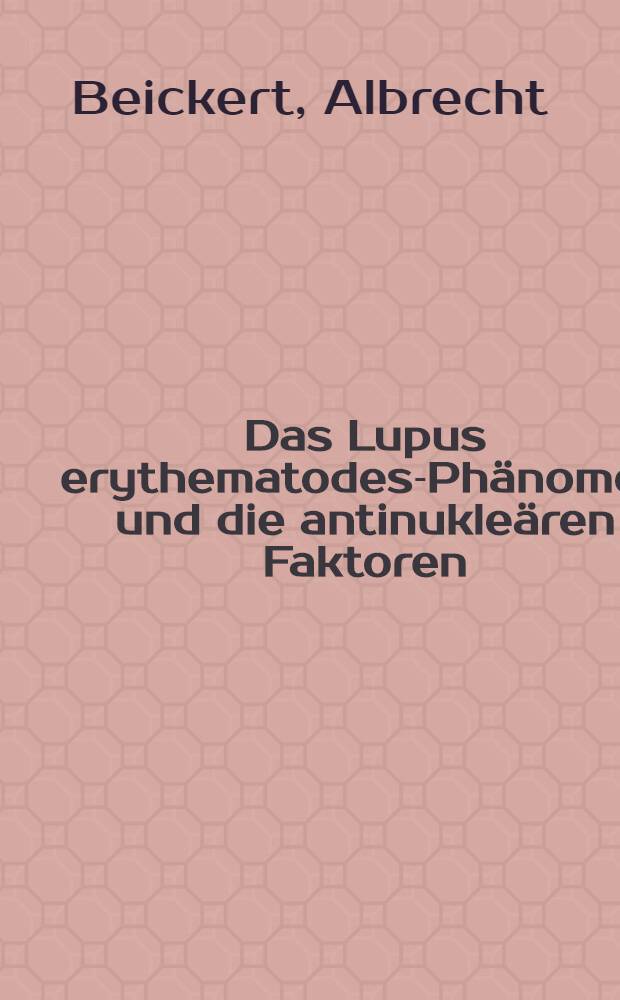Das Lupus erythematodes-Phänomen und die antinukleären Faktoren