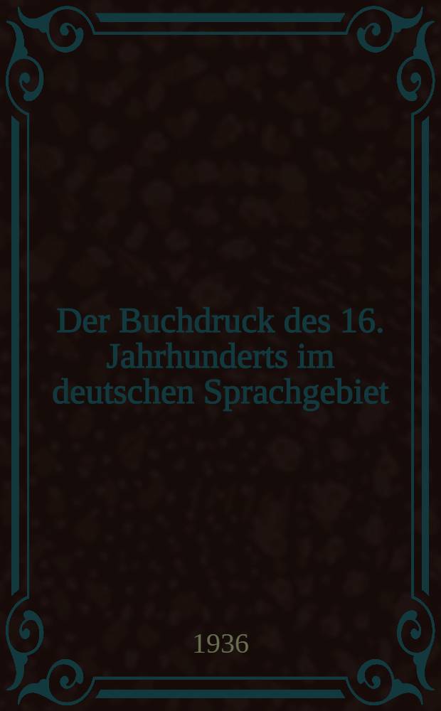 Der Buchdruck des 16. Jahrhunderts im deutschen Sprachgebiet