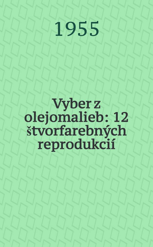 Vyber z olejomalieb : 12 štvorfarebných reprodukcií
