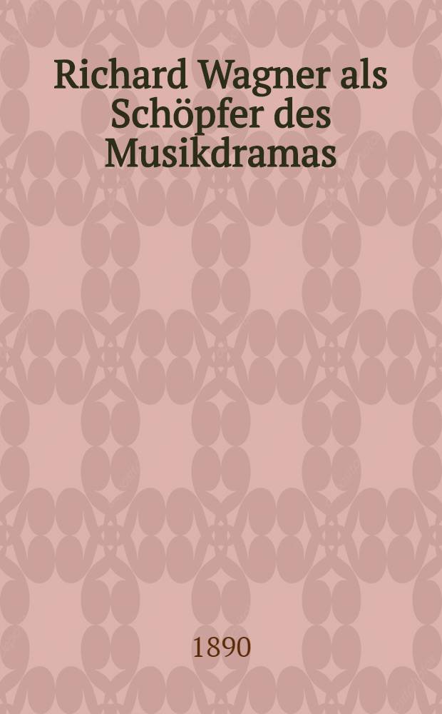 Richard Wagner als Schöpfer des Musikdramas