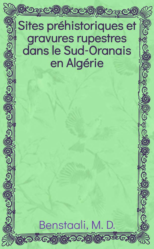 Sites pr&eacute;historiques et gravures rupestres dans le Sud-Oranais en Alg&eacute;rie : Les gardiens de secrets mill&eacute;naires menaces de mort