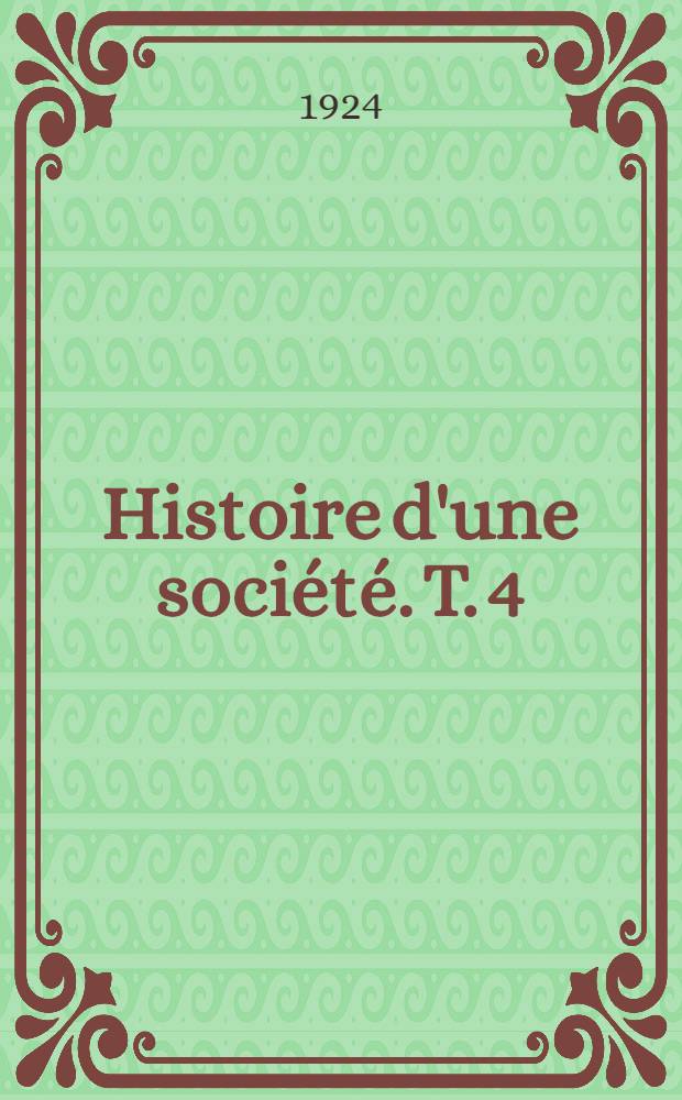 Histoire d'une soci&eacute;t&eacute;. [T. 4] : La conqu&ecirc;te de la vie