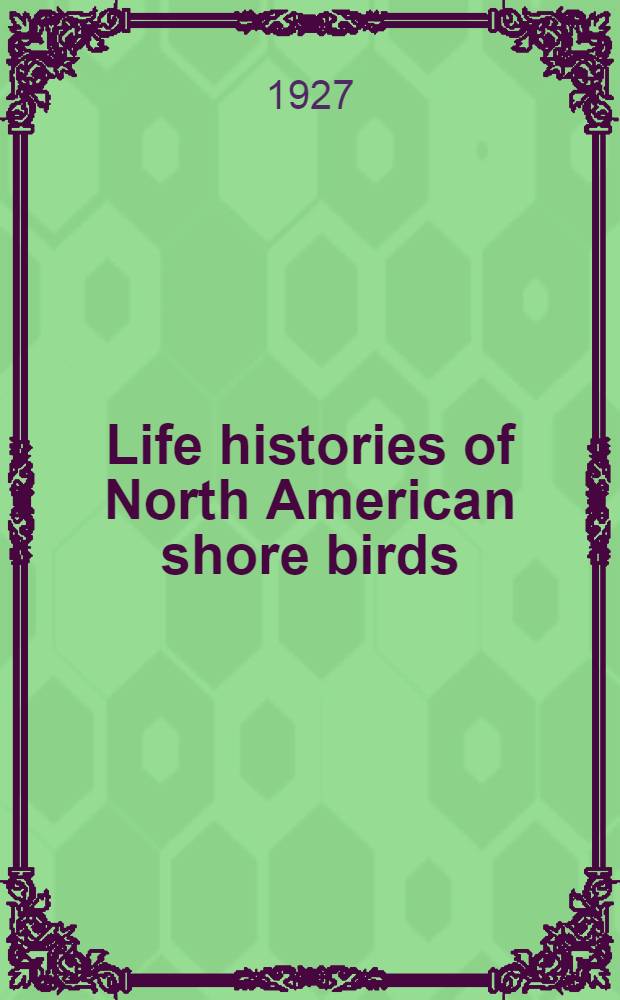 Life histories of North American shore birds : Order Limicolae