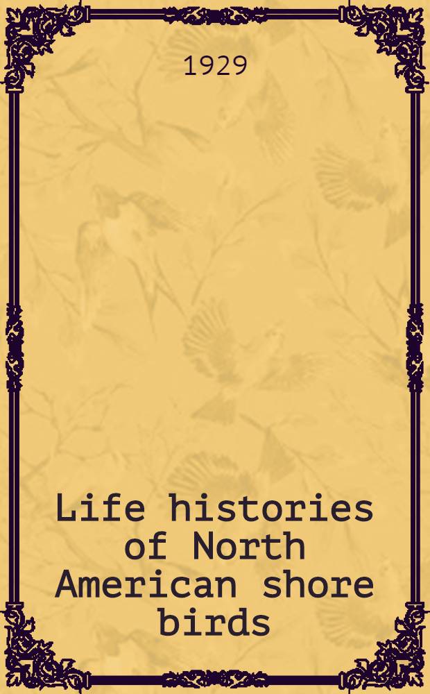 Life histories of North American shore birds : Order Limicolae. P. 2