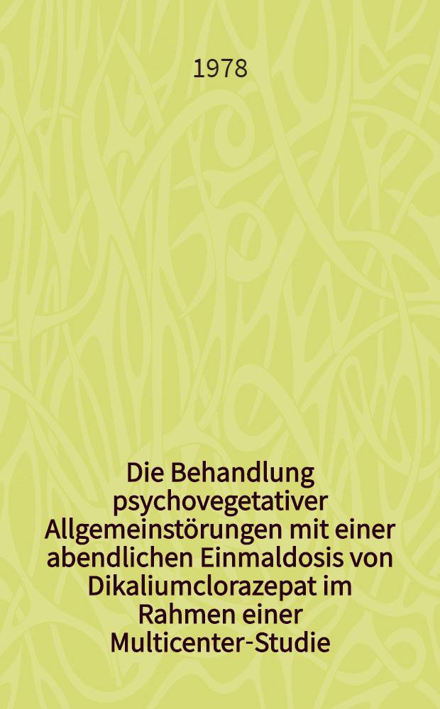 Die Behandlung psychovegetativer Allgemeinstörungen mit einer abendlichen Einmaldosis von Dikaliumclorazepat im Rahmen einer Multicenter-Studie