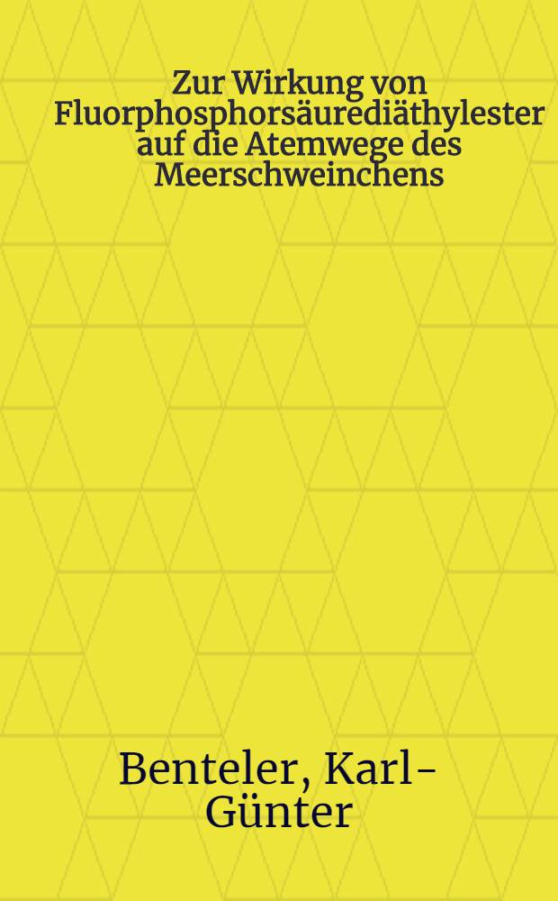 Zur Wirkung von Fluorphosphorsäurediäthylester auf die Atemwege des Meerschweinchens : Inaug.-Diss. ... der Med. Fakultät der ... Univ. zu Bonn