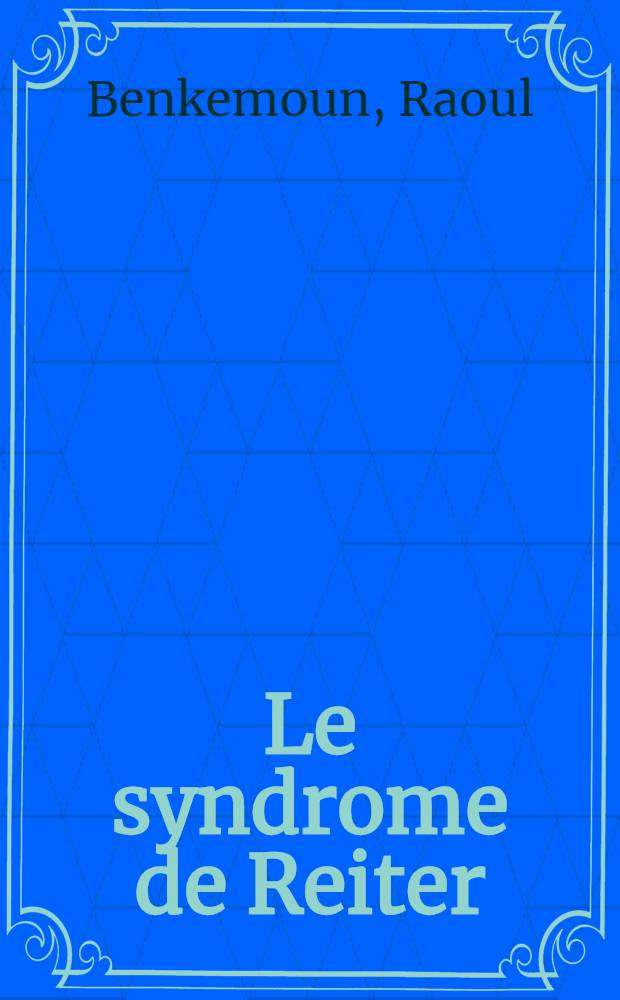 Le syndrome de Reiter : Thèse ..