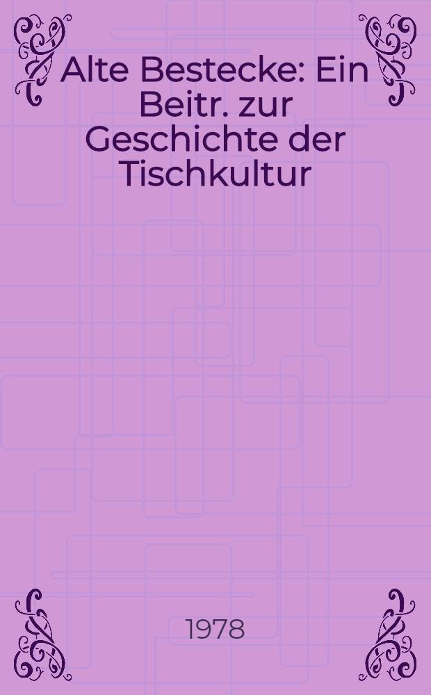 Alte Bestecke : Ein Beitr. zur Geschichte der Tischkultur : Album