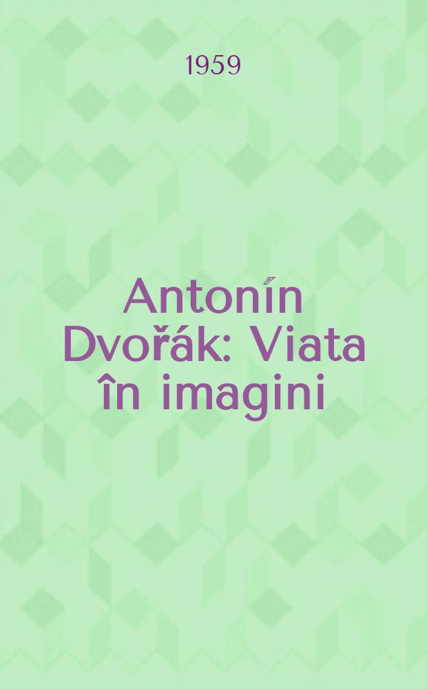 Anton&iacute;n Dvoř&aacute;k : Viata &icirc;n imagini : Album
