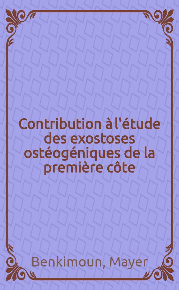 Contribution à l'étude des exostoses ostéogéniques de la première côte : Thèse ..