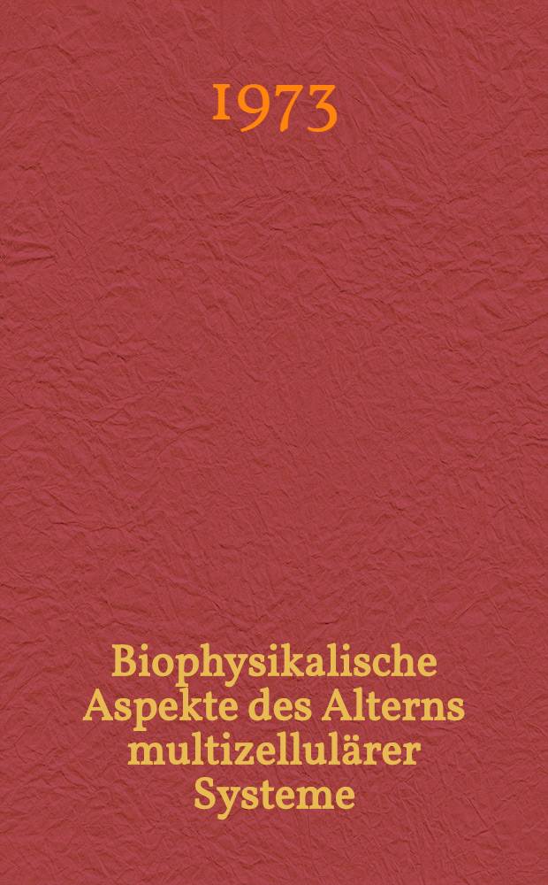 Biophysikalische Aspekte des Alterns multizellulärer Systeme