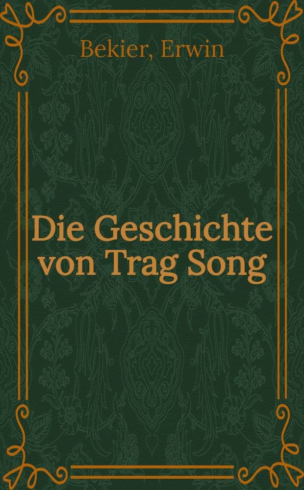 Die Geschichte von Trag Song : F&uuml;r Leser von 11 Jahren an