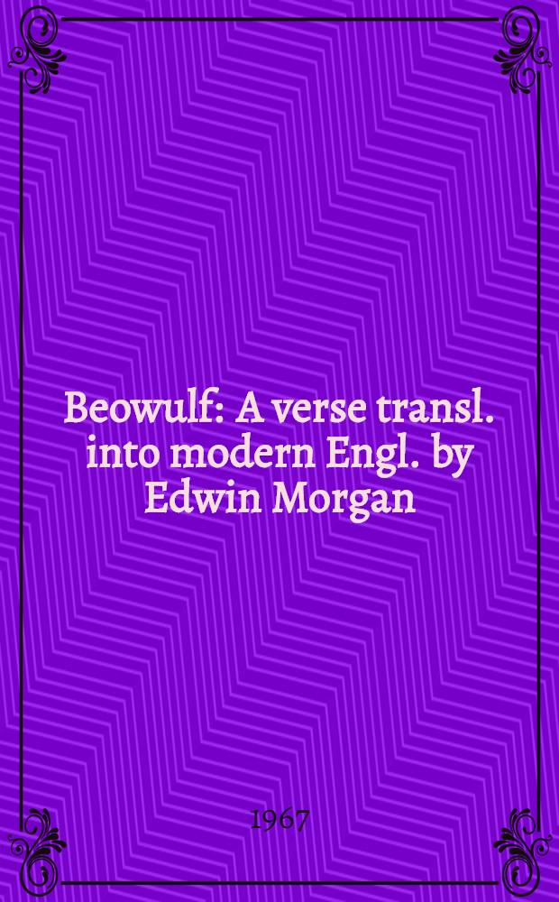 Beowulf : A verse transl. into modern Engl. by Edwin Morgan