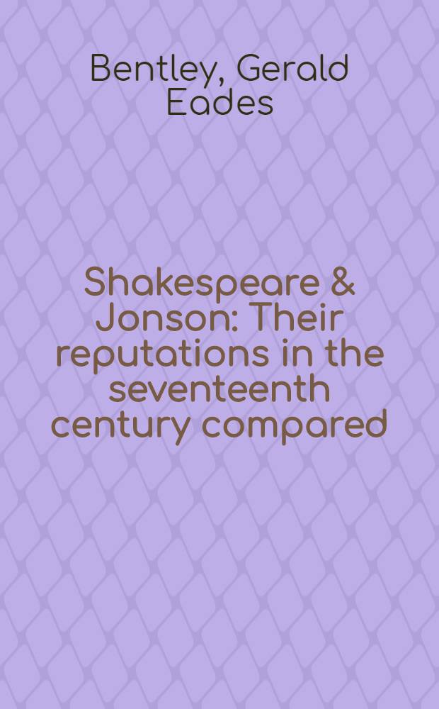 Shakespeare & Jonson : Their reputations in the seventeenth century compared