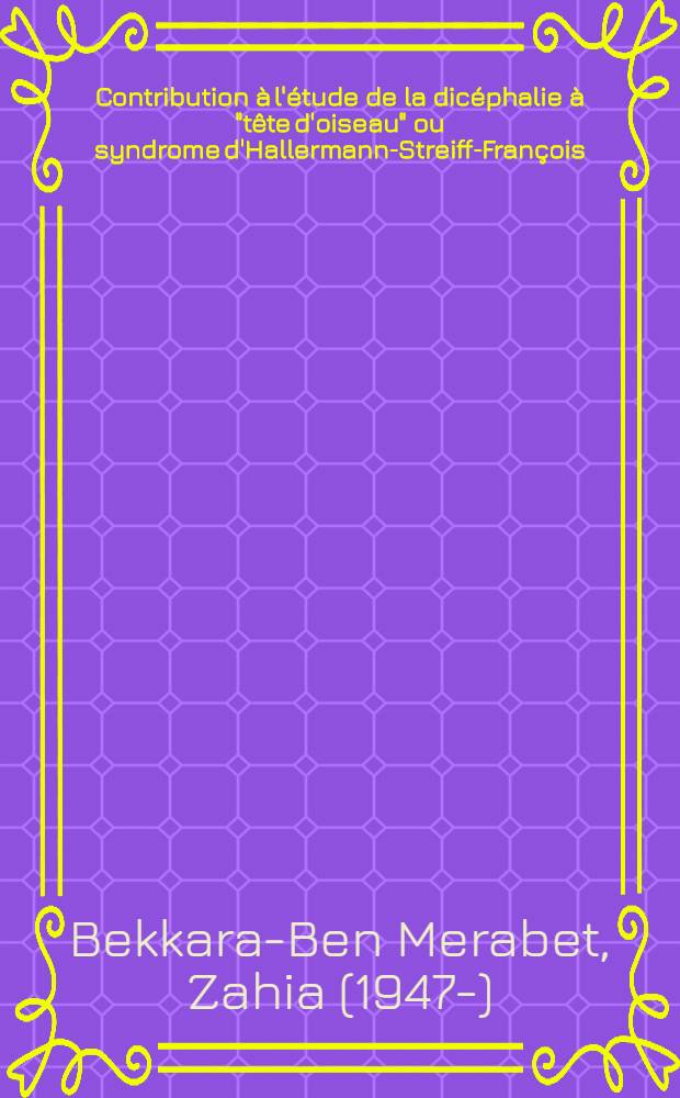 Contribution à l'étude de la dicéphalie à "tête d'oiseau" ou syndrome d'Hallermann-Streiff-François : À propos de quatre cas