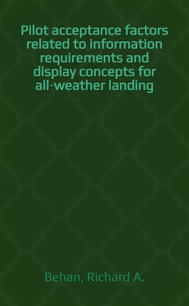 Pilot acceptance factors related to information requirements and display concepts for all-weather landing