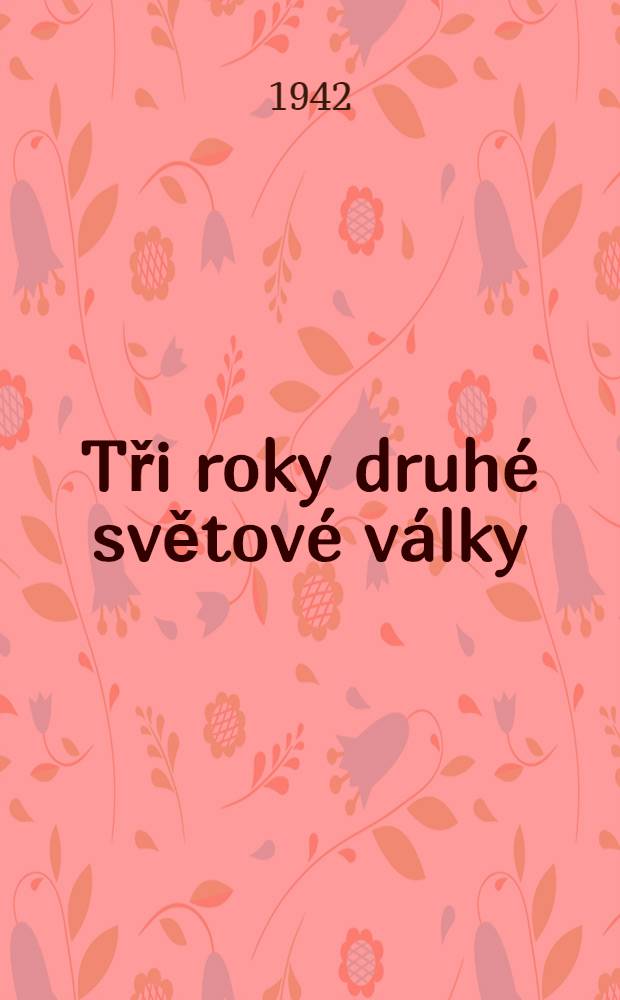 Tři roky druh&eacute; světov&eacute; v&aacute;lky