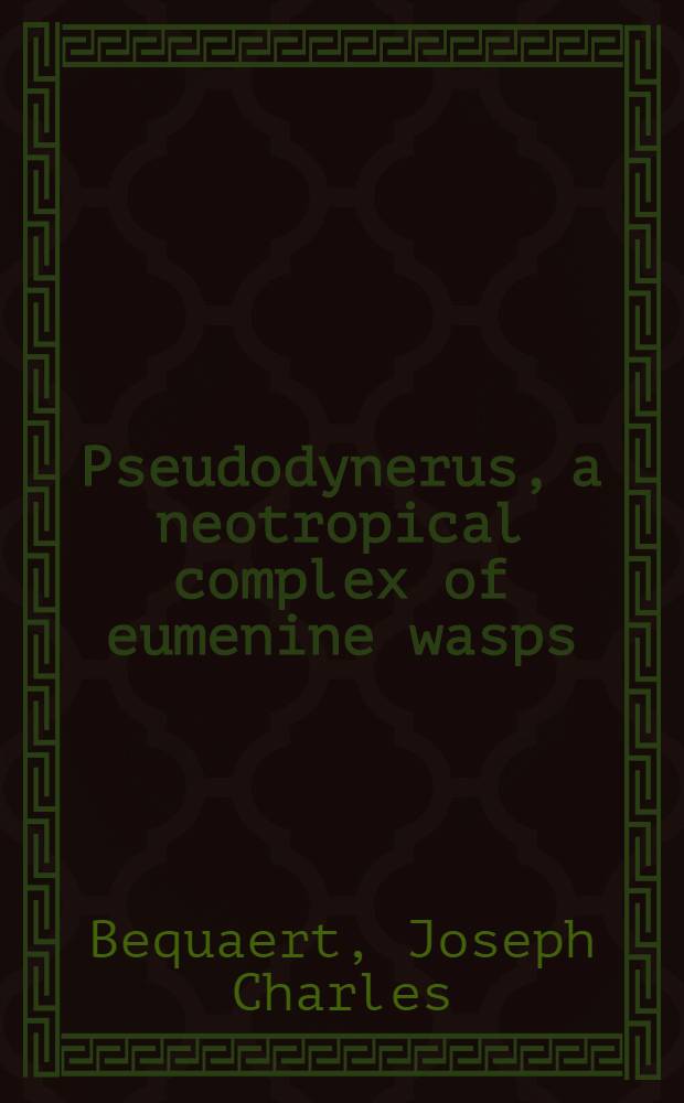 Pseudodynerus, a neotropical complex of eumenine wasps (Hymenoptera, Vespidae)