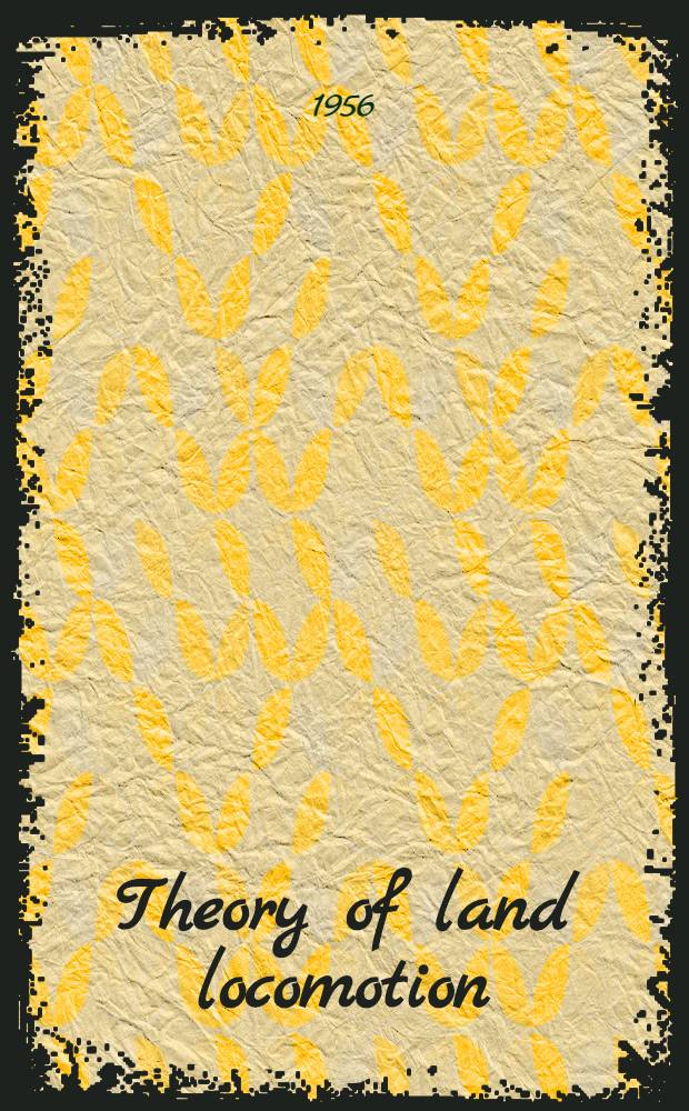 Theory of land locomotion : The mechanics of vehicle mobility