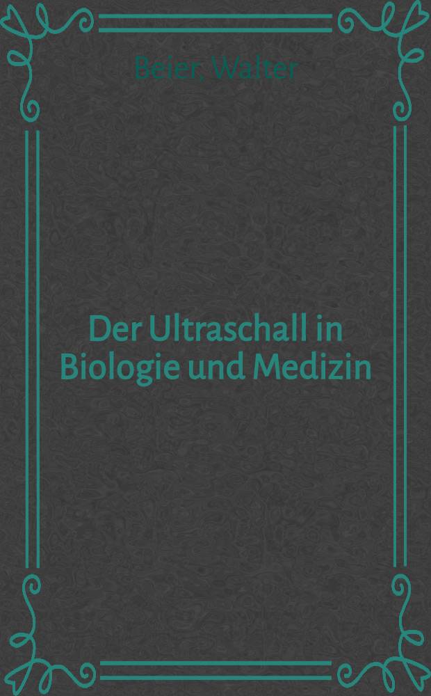 Der Ultraschall in Biologie und Medizin