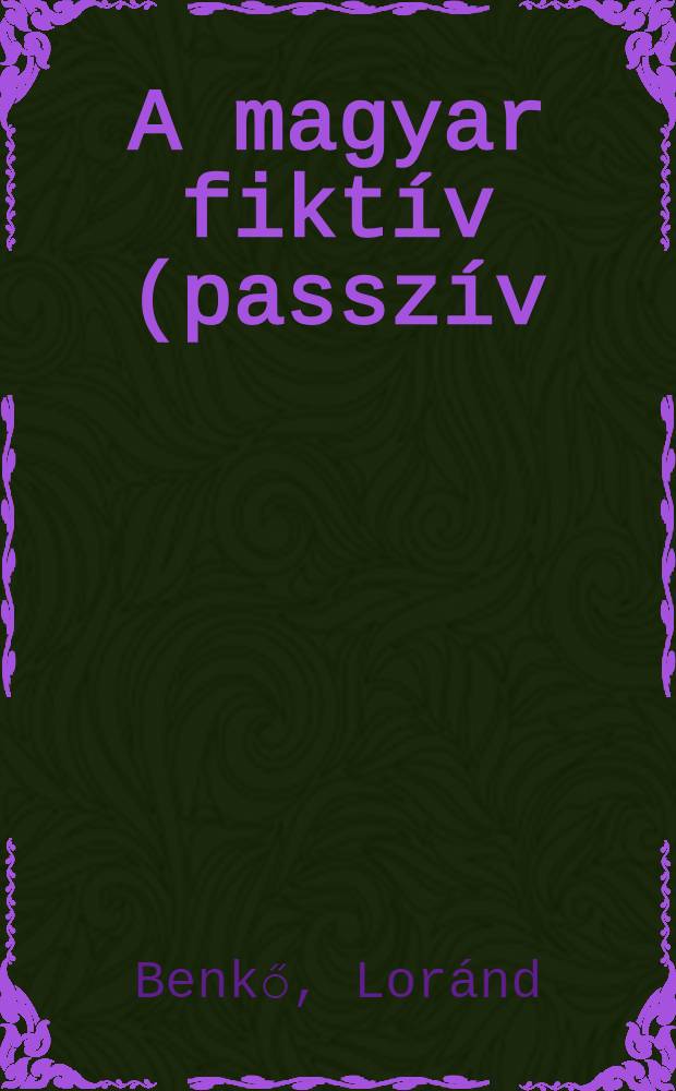 A magyar fiktív (passzív) tövű igék