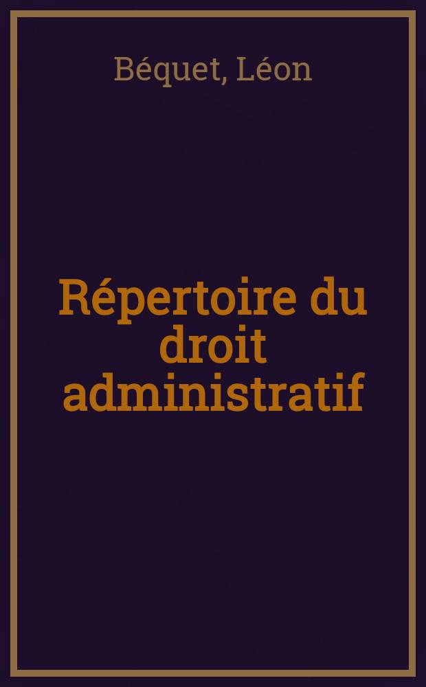 Répertoire du droit administratif : T. 1-26